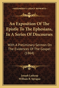 Paperback An Exposition Of The Epistle To The Ephesians, In A Series Of Discourses: With A Preliminary Sermon On The Evidences Of The Gospel (1864) Book