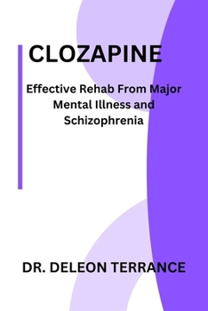 CLOZAPINE: Effective Rehab From Major Mental Illness and Schizophrenia