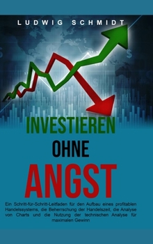 Hardcover Investieren ohne Angst: Ein Schritt-für-Schritt-Leitfaden für den Aufbau eines profitablen Handelssystems, die Beherrschung der Handelszeit un [German] Book