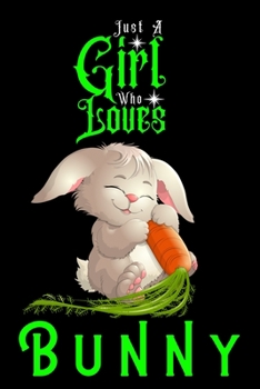 Paperback Just A Girl Who Loves Bunny: Best Gift for Bunny Lovers Girl, 6x9 inch 100 Pages Christmas & Birthday Gift / Journal / Notebook / Diary Book