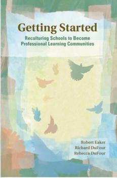 Paperback Getting Started: Reculturing Schools to Become Professional Learning Communities Book