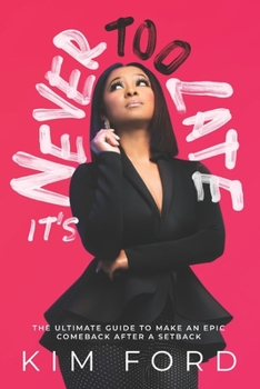 Paperback It's Never Too Late: The Ultimate Guide to Make An Epic Comeback After A Setback Book