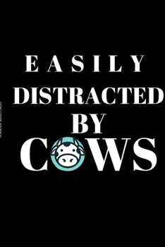 Easily Distracted By Cows - Cow Lover Journal: Inspirational Notebook, Motivational Quote Notebook, Funny Anniversary Bridesmaid Best Friends Best Gift Notebook
