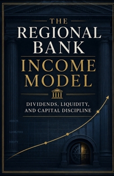 The Regional Bank Income Model: Dividends, Liquidity, and Capital Discipline