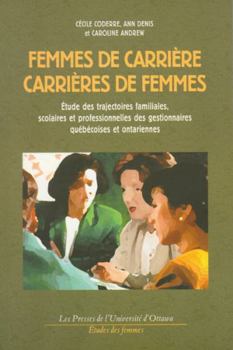 Paperback Femmes de Carrière, Carrières de Femmes: Étude Des Trajectoires Familiales, Scolaires Et Professionnelles Des Gestionnaires Québecoises Et Ontariennes [French] Book