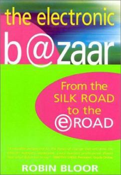 Hardcover The Electronic Bazaar: From the Silk Road to the E-Road Book