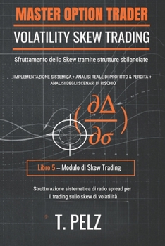 VOLATILITY SKEW TRADING (MASTER OPTION TRADER SERIE): Sfruttamento dello skew utilizzando strutture sbilanciate ((IT) OPZIONI MASTER TRADER) (Italian Edition)