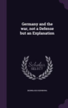 Hardcover Germany and the war, not a Defense but an Explanation Book