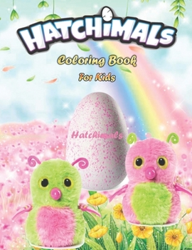 Paperback Hatchimals Coloring Book For Kids: Hatchimal High-Quality Coloring books and Magical Adventuresack for kids Book