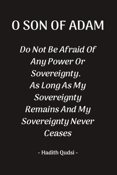 O Son Of Adam: Inspirational Islamic Quote Hadith Blank Lined Notebook: Great Gift For Muslims, Believers And Reverts (O Son Of Adam Notebook)