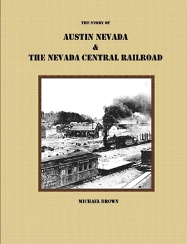 Paperback The Story of Austin Nevada & The Nevada Central Railroad Book