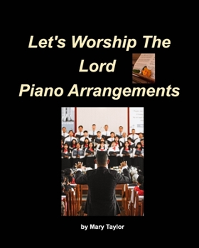 Paperback Let's Worship The Lord Piano Arrangements: Piano Worship Easy Church Piano Arrangements Praise Book