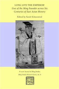 Long Live The Emperor! Uses Of The Ming Founder Across Six Centuries Of East Asian History (Ming Studies Research, No. 4)