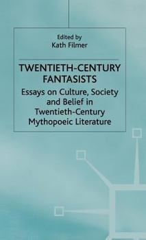 Hardcover Twentieth-Century Fantasists: Essays on Culture, Society and Belief in Twentieth-Century Mythopoeic Literature Book