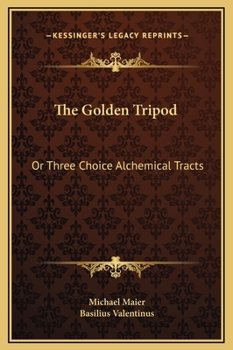 Hardcover The Golden Tripod: Or Three Choice Alchemical Tracts Book