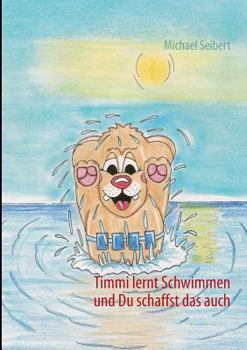 Paperback Timmi lernt Schwimmen: und Du schaffst das auch. [German] Book