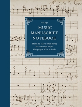 vintage MUSIC MANUSCRIPT NOTEBOOK Blank 12 stave (standard) Manuscript Paper 100 pages 8.5 x 11 inch: Musicians blank sheet music manuscript for ... design: music manuscript by James Nares)