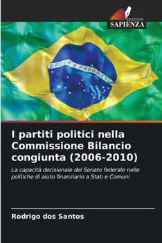 I partiti politici nella Commissione Bilancio congiunta (2006-2010) (Italian Edition)