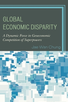 Global Economic Disparity: A Dynamic Force in Geoeconomic Competition of Superpowers