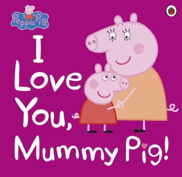 Paperback Peppa Pig: I Love You, Mummy Pig Book