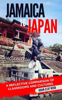 Paperback Jamaica to Japan: A Reflective Comparison of Classrooms and Cultures Book