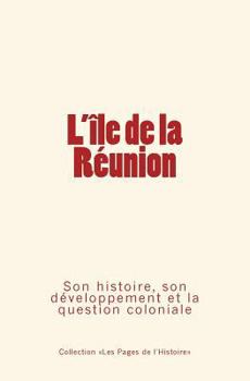 Paperback L'Ile de la Réunion: Son histoire, son développement et la question coloniale [French] Book