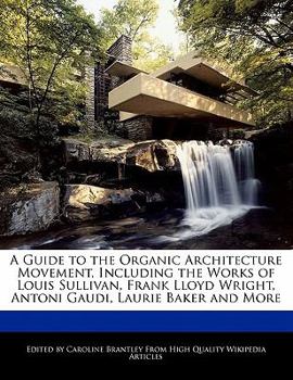 Paperback A Guide to the Organic Architecture Movement, Including Analyses of the Works of Louis Sullivan, Frank Lloyd Wright, Antoni Gaudi, Laurie Baker and Mo Book