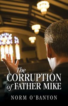 Paperback The Corruption of Father Mike Book