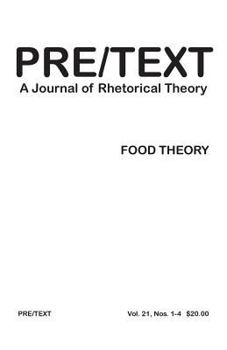 Paperback Pre/Text: A Journal of Rhetorical Theory 21.1-4 (2013) Food Theory Book