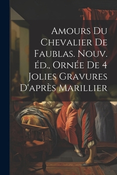 Paperback Amours du chevalier de Faublas. Nouv. éd., ornée de 4 jolies gravures d'après Marillier [French] Book