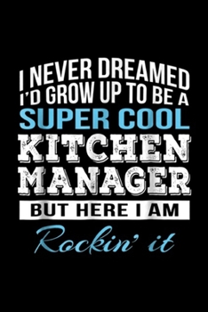 Paperback I never dreamed I'd grow up to be a super cool kitchen manager but here I am rockin' it: Funny Super Cool Kitchen Manager Gift Journal/Notebook Blank Book