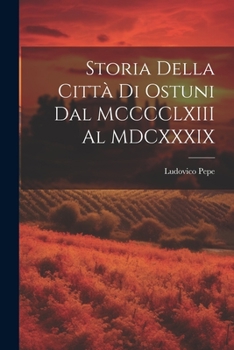 Storia della città di Ostuni dal MCCCCLXIII al MDCXXXIX