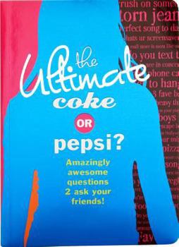 Paperback The Ultimate Coke or Pepsi?: Amazingly Awesome Questions 2 Ask Your Friends! Book