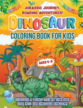 Paperback Jurassic Journey, Roaring Adventures!: Coloring Book For Kids Ages 4-8 years. Discover A Gift Beyond Cute Activity Pages. Features Fun Facts And Dino Book