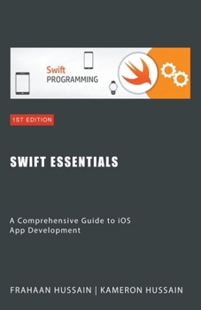 Swift Essentials: A Comprehensive Guide to iOS App Development B0CN6PSJGF Book Cover