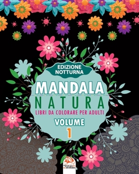 Mandala natura - Volume 1 - edizione notturna: Libro da colorare per tutta la famiglia - 25 immagini da colorare