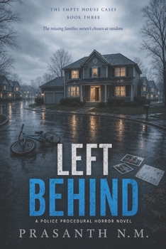 LEFT BEHIND (BOOK THREE OF THE EMPTY HOUSE CASES): The missing families weren’t chosen at random. (A Police Procedural Horror Novel)
