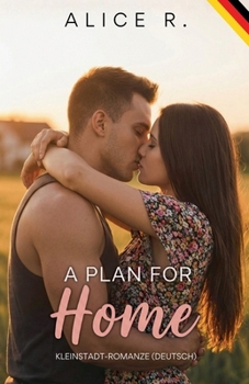 A Plan for Home: Kleinstadt-Romanze (Deutsch) (The Mess of Love (Deutsch)) (German Edition)