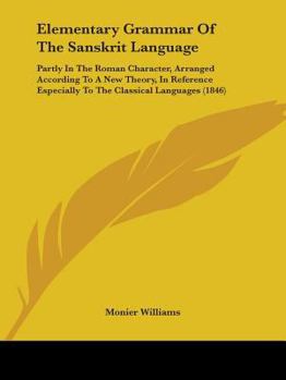 Paperback Elementary Grammar Of The Sanskrit Language: Partly In The Roman Character, Arranged According To A New Theory, In Reference Especially To The Classic Book