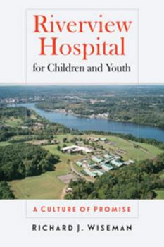 Riverview Hospital for Children and Youth: A Culture of Promise - Book  of the Driftless Connecticut Series & Garnet Books