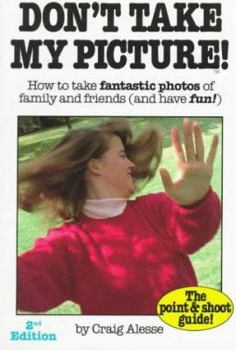 Paperback Dont Take My Picture!: How to Take Fantastic Photos of Family and Friends (and Have Fun!) Book