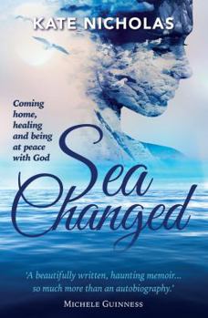 Paperback Sea Changed: Coming Home, Healing and Being at Peace with God Book