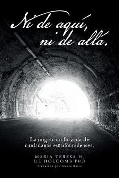 Paperback Ni de Aquí, Ni de Allá.: La Migración Forzada de Ciudadanos Estadounidenses. [Spanish] Book