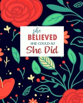 She Believed She Could So She Did: Journal, Diary, Notebook | Watercolor Floral Design, 7.5 x 9.25 | Nice Gift for Women and Girls (Empty Journals To Write In)