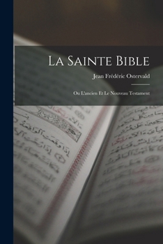 Paperback La Sainte Bible: Ou L'ancien Et Le Nouveau Testament [French] Book