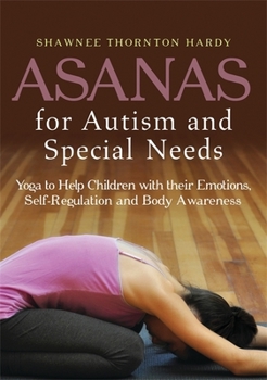 Paperback Asanas for Autism and Special Needs: Yoga to Help Children with Their Emotions, Self-Regulation and Body Awareness Book