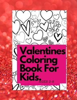 Paperback Valentines Coloring Book For Kids Ages 4-8: [Essay 78] Also Fun Valentine Books For Toddlers. This Valentines Day Coloring Books For Kids Has Lots Of Book