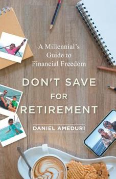 Paperback Don't Save for Retirement: A Millennial's Guide to Financial Freedom Book