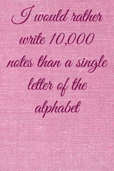 I would rather write 10,000 no single letter of the alphabet: Lined Notebook / Journal Gift, 100 Pages, 6x9, Soft Cover, Matte Finish Inspirational Quotes Journal, Notebook, Diary, Composition Book