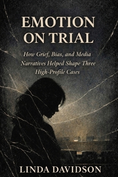 Emotion on Trial: How Guilty ,Bias, and Media Narratives Helped Shape Three High-Profile Cases